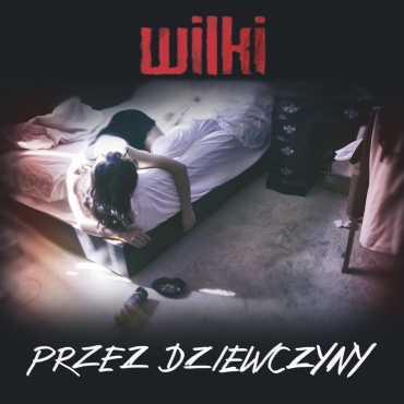Polecamy: Wilki - Przez Dziewczyny