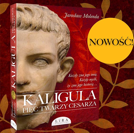 „Kaligula. Pięć twarzy cesarza” – nowa książka Jarosława Molendy